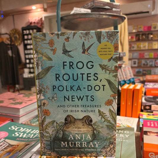 Frog Routes, Polka Dot Newts, and other treasures of Irish Nature
