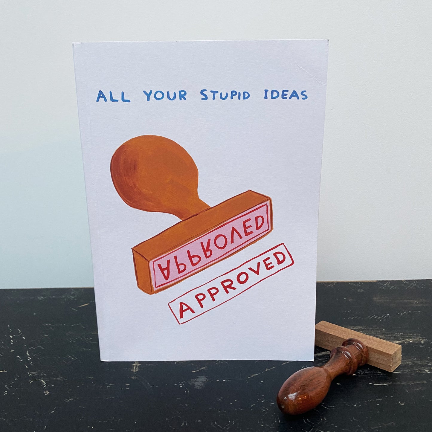 All your Stupid Ideas Approved Notebook